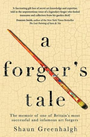 A Forger's Tale by Shaun Greenhalgh