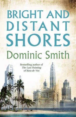 Bright And Distant Shores by Dominic Smith