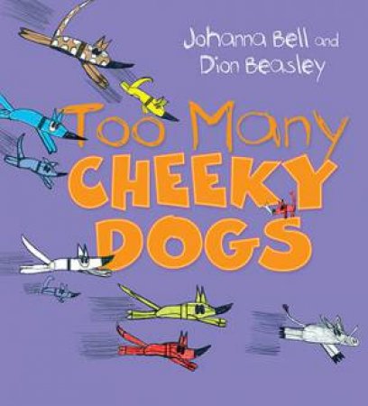 Too Many Cheeky Dogs by Johanna Bell & Dion Beasley