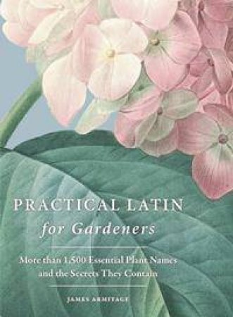 Practical Latin for Gardeners by James Armitage