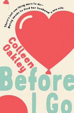 Before I Go by Colleen Oakley