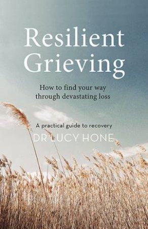 Resilient Grieving by Lucy Hone