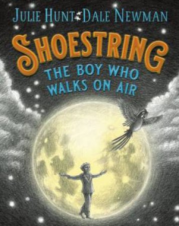 Shoestring, The Boy Who Walks On Air by Julie Hunt & Dale Newman