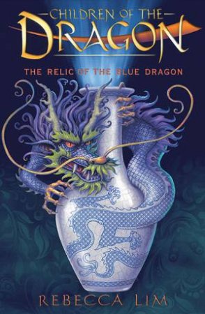 The Relic Of The Blue Dragon by Rebecca Lim