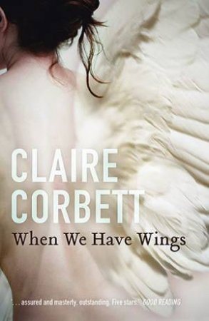 When We Have Wings by Claire Corbett