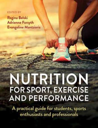 Nutrition For Sport, Exercise And Performance by Regina Belski & Adrienne Forsyth & Evangeline Mantzioris