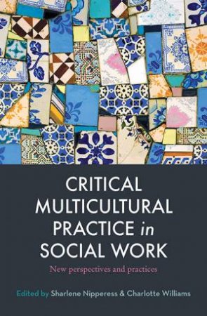 Critical Multicultural Practice In Social Work by Sharlene Nipperess & Charlotte Williams