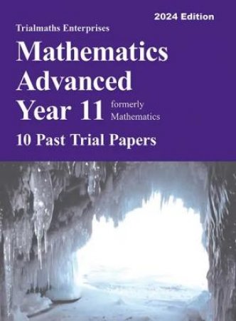 Trialmaths Mathematics Advanced Year 11 Past Trial Papers (2024 Edition) by Sharon Kennedy