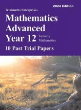 Trialmaths Mathematics Advanced Year 12 Past Trial HSC Papers 2024 Edition
