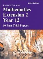 Trialmaths Mathematics Extension 2 Year 12 Past Trial Papers 2024 Edition
