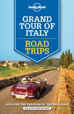 Lonely Planet Road Trips: Grand Tour of Italy  - 1st Ed by Various