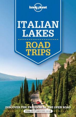 Lonely Planet Road Trips: Italian Lakes -1st Ed by Various