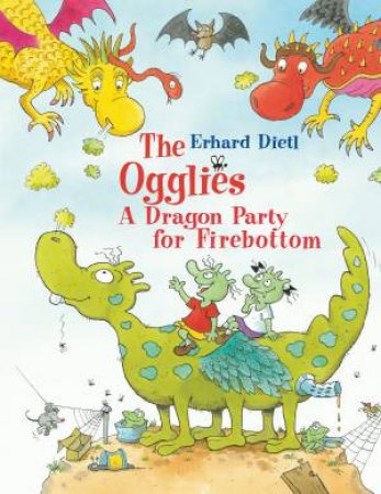 The Ogglies: A Dragon Party for Firebottom by Erhard Dietl