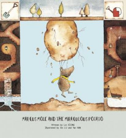 Marcus Mole And The Miraculous Potato by Lei Xiong & Xin Lu & Yan Han