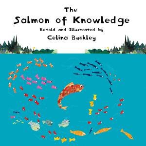 The Salmon Of Knowledge by Celina Buckley & Celina Buckley