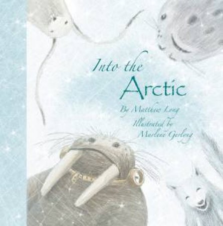 Into The Arctic by Matthew Long & Marlene Gerlyng