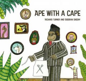 Ape With A Cape by Richard Turner & Deborah Sheehy