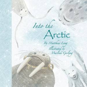 Into the Arctic by Matthew Long & Marlene Gerlyng