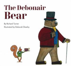 The Debonair Bear by Richard Turner & Deborah Sheehy