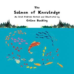 The Salmon of Knowledge by Celina Buckley