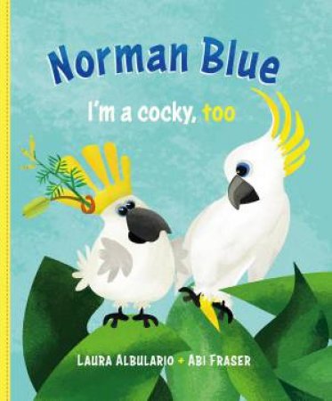 Norman Blue: I'm A Cocky, Too by Laura Albulario & Abi Fraser