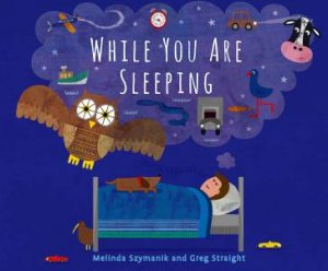 While You Are Sleeping by Melinda Szymanik & Greg Straight