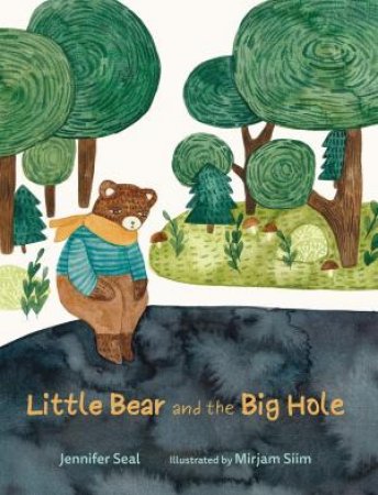 Little Bear and the Big Hole by Jennifer Seal