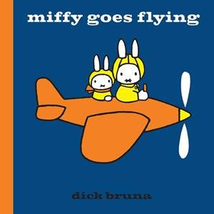 Miffy Goes Flying by Dick Bruna