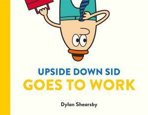 Sid Goes To Work by Dylan Shearsby