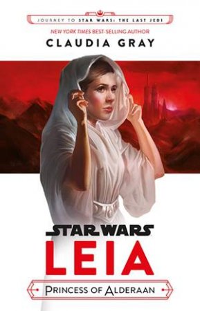 Leia: Princess Of Alderaan by Claudia Gray