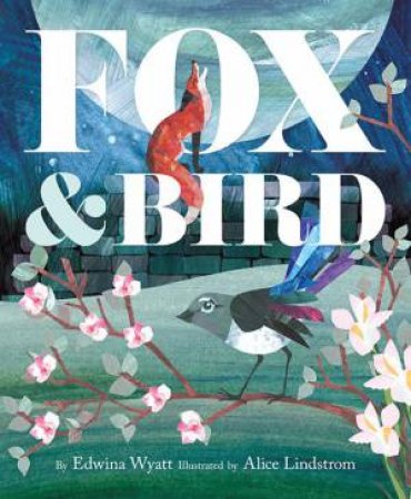 Fox And Bird by Edwina Wyatt & Alice Lindstrom