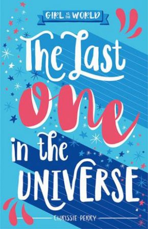 Girl vs. The World: The Last One In The Universe by Chrissie Perry