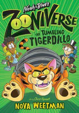 Noah & Blue's Zooniverse: The Tumbling Tigerdillo by Nova Weetman & Chris Kennett