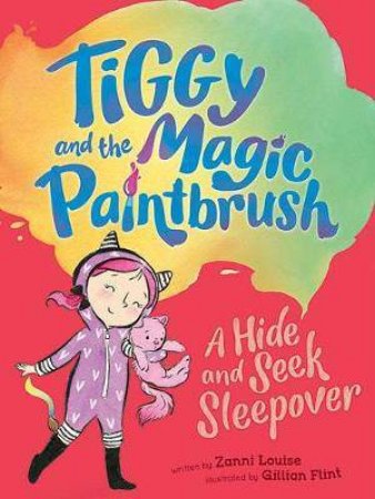 Tiggy And The Magic Paintbrush: A Hide And Seek Sleepover by Zanni Louise & Gillian Flint