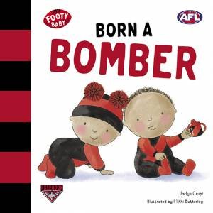 Footy Baby: Born A Bomber (Essendon Bombers) by Jaclyn Crupi & Mikki Butterley