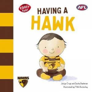 Footy Baby: Having A Hawk (Hawthorn Hawks) by Jaclyn Crupi & Sasha Beekman & Mikki Butterley