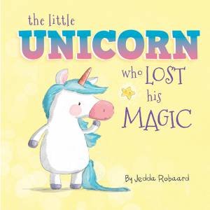 The Little Unicorn Who Lost His Magic by Jedda Robaard