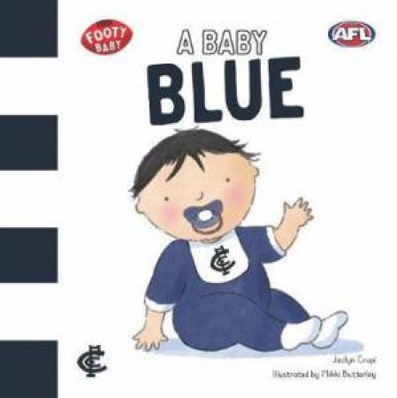 Footy Baby: A Baby Blue (Carlton Blues) by Jaclyn Crupi & Mikki Butterley