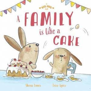 A Big Hug Book: A Family Is Like A Cake by Shona Innes & Írisz Agócs