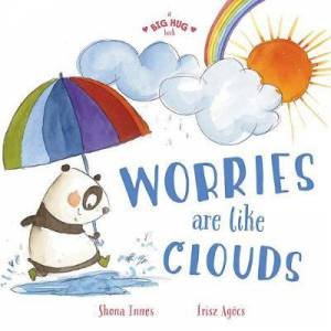 A Big Hug Book: Worries Are Like Clouds by Shona Innes & risz Agcs