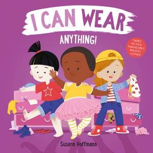 I Can Wear Anything! by Susann Hoffmann & Susann Hoffmann