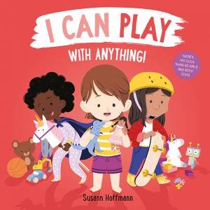 I Can Play With Anything! by Susann Hoffmann & Susann Hoffmann