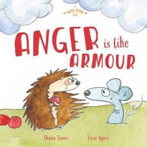 A Big Hug Book: Anger Is Like Armour by Shona Innes & Írisz Agócs