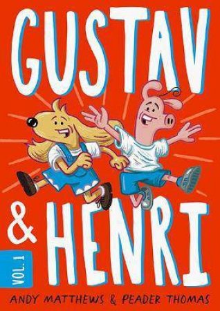 Gustav And Henri: Volume #1 by Andy Matthews & Peader Thomas