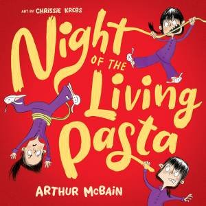 Night Of The Living Pasta by Arthur McBain & Chrissie Krebs