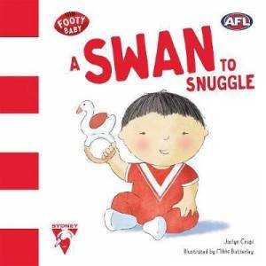 Footy Baby: A Swan To Snuggle (Sydney Swans) by Jaclyn Crupi & Mikki Butterley