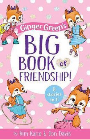 Ginger Green’s Big Book Of Friendship by Kim Kane & Jon Davis