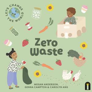 Let's Change The World: Zero Waste by Megan Anderson & Genna Campton & Carolyn Ang