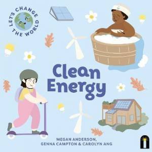 Let's Change The World: Clean Energy by Megan Anderson & Genna Campton & Carolyn Ang