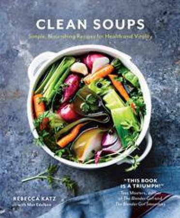 Clean Soups by Rebecca Katz